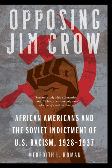 Opposing Jim Crow : African Americans and the Soviet Indictment of U.S. Racism, 1928-1937, PDF eBook