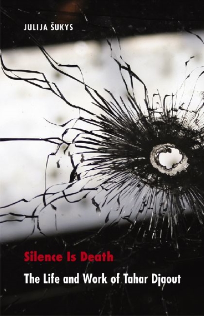 Silence Is Death : The Life and Work of Tahar Djaout, Hardback Book
