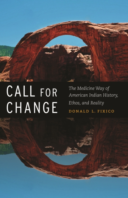 Call for Change : The Medicine Way of American Indian History, Ethos, and Reality, Hardback Book