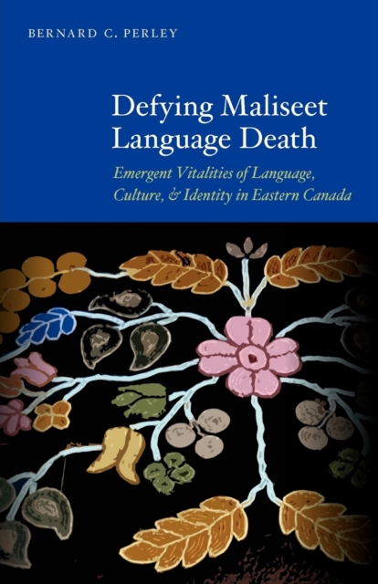 Defying Maliseet Language Death : Emergent Vitalities of Language, Culture, and Identity in Eastern Canada, Paperback / softback Book