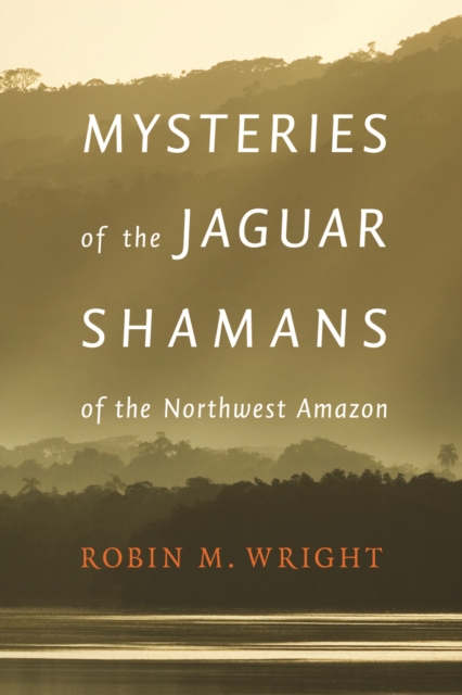 Mysteries of the Jaguar Shamans of the Northwest Amazon, Hardback Book