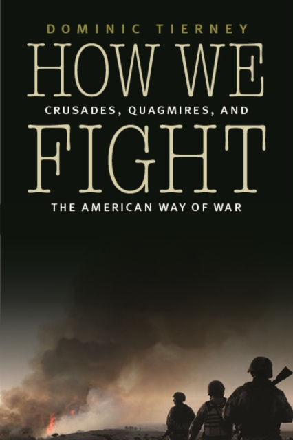 How We Fight : Crusades, Quagmires, and the American Way of War, Paperback / softback Book