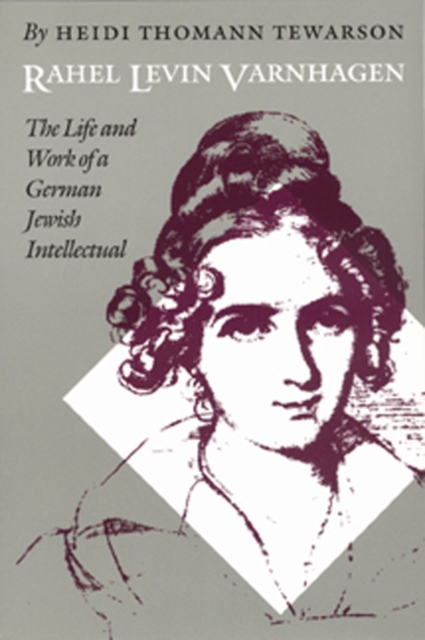 Rahel Levin Varnhagen : The Life and Work of a German Jewish Intellectual, Hardback Book