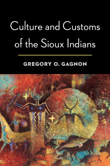 Culture and Customs of the Sioux Indians, Paperback / softback Book