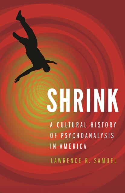 Shrink : A Cultural History of Psychoanalysis in America, Hardback Book