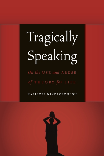 Tragically Speaking : On the Use and Abuse of Theory for Life, PDF eBook