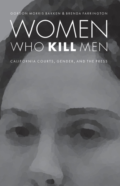 Women Who Kill Men : California Courts, Gender, and the Press, Paperback / softback Book