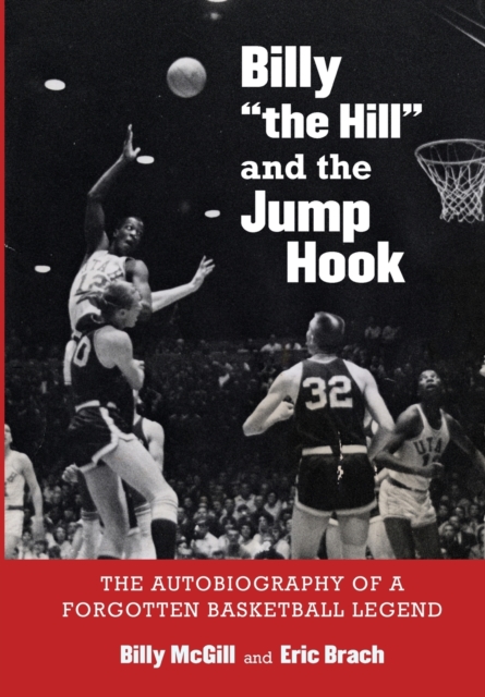 Billy "the Hill" and the Jump Hook : The Autobiography of a Forgotten Basketball Legend, Hardback Book