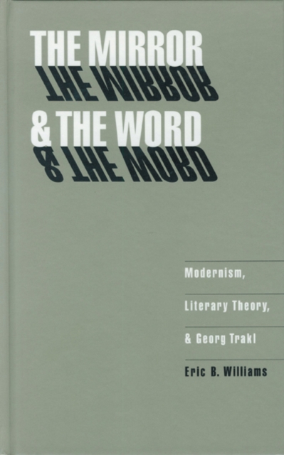 The Mirror and the Word : Modernism, Literary Theory, and Georg Trakl, Hardback Book