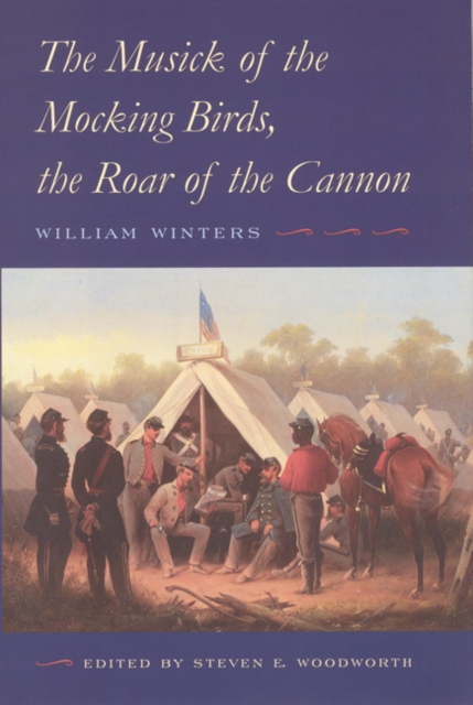 The Musick of the Mocking Birds, the Roar of the Cannon : The Civil War Diary and Letters of William Winters, Hardback Book