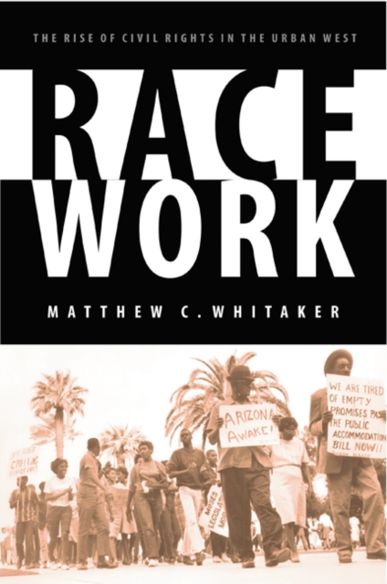 Race Work : The Rise of Civil Rights in the Urban West, Hardback Book