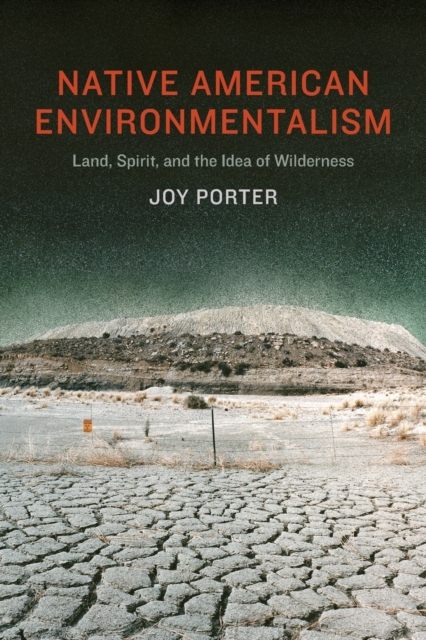 Native American Environmentalism : Land, Spirit, and the Idea of Wilderness, Paperback / softback Book