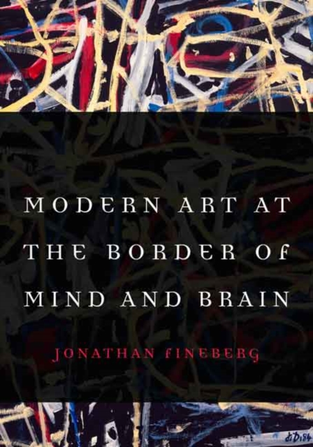 Modern Art at the Border of Mind and Brain, Hardback Book