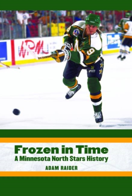 Frozen in Time : A Minnesota North Stars History, Hardback Book