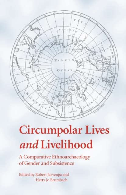 Circumpolar Lives and Livelihood : A Comparative Ethnoarchaeology of Gender and Subsistence, PDF eBook
