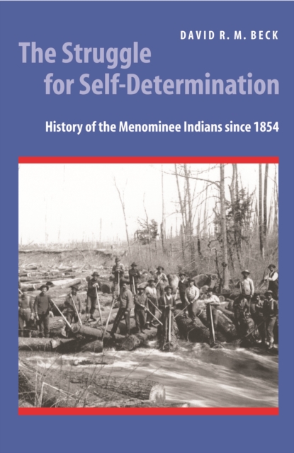 Struggle for Self-Determination : History of the Menominee Indians since 1854, PDF eBook
