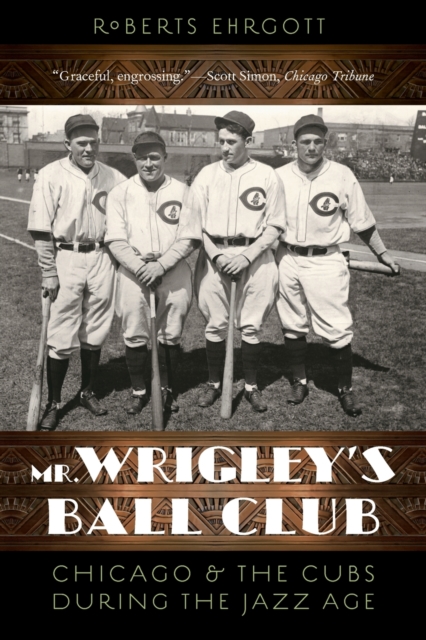 Mr. Wrigley's Ball Club : Chicago and the Cubs during the Jazz Age, Paperback / softback Book