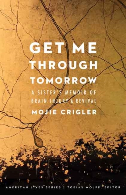 Get Me Through Tomorrow : A Sister's Memoir of Brain Injury and Revival, Paperback / softback Book