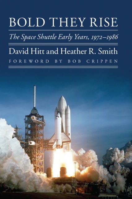 Bold They Rise : The Space Shuttle Early Years, 1972-1986, PDF eBook