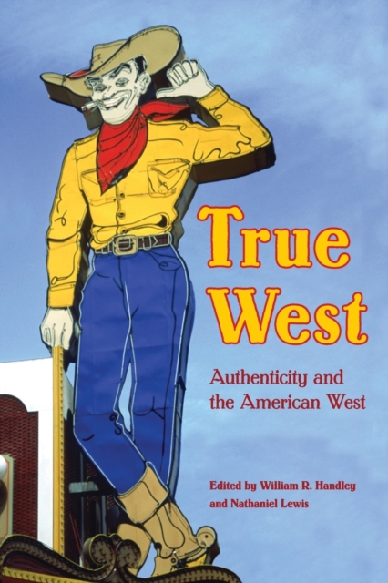 True West : Authenticity and the American West, Paperback / softback Book
