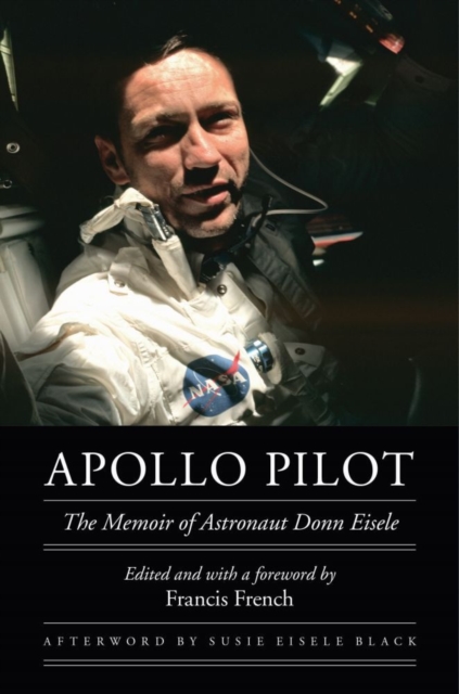 Apollo Pilot : The Memoir of Astronaut Donn Eisele, Hardback Book