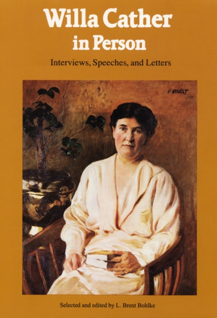 Willa Cather in Person : Interviews, Speeches, and Letters, Paperback / softback Book