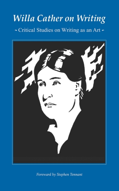 Willa Cather on Writing : Critical Studies on Writing as an Art, Paperback / softback Book
