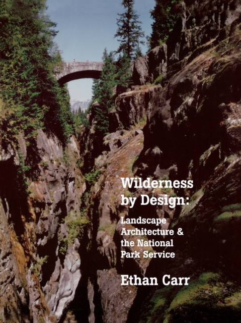 Wilderness by Design : Landscape Architecture and the National Park Service, Paperback / softback Book
