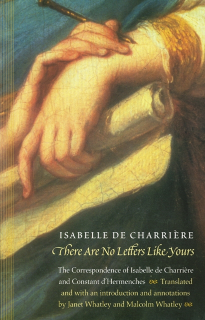 There Are No Letters Like Yours : The Correspondence of Isabelle de Charriere and Constant d'Hermenches, Paperback / softback Book