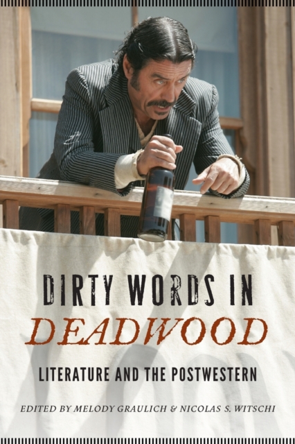 Dirty Words in Deadwood : Literature and the Postwestern, Paperback / softback Book