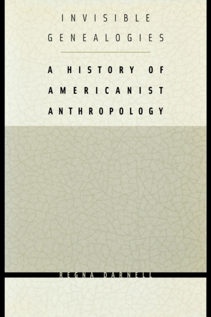Invisible Genealogies : A History of Americanist Anthropology, Paperback / softback Book