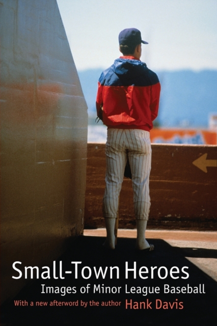 Small-Town Heroes : Images of Minor League Baseball, Paperback / softback Book