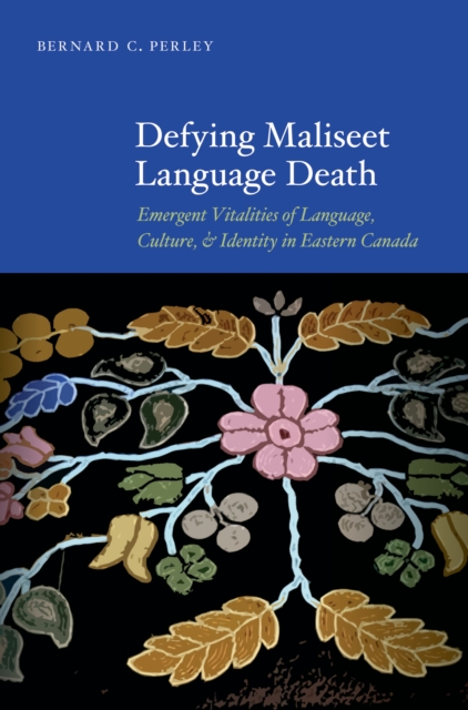 Defying Maliseet Language Death : Emergent Vitalities of Language, Culture, and Identity in Eastern Canada, EPUB eBook