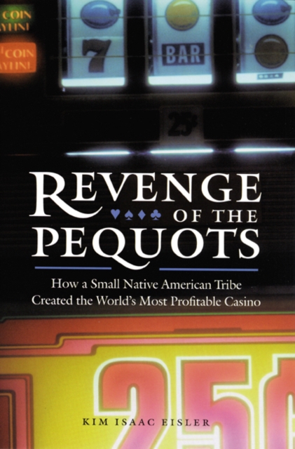 Revenge of the Pequots : How a Small Native American Tribe Created the World's Most Profitable Casino, Paperback / softback Book