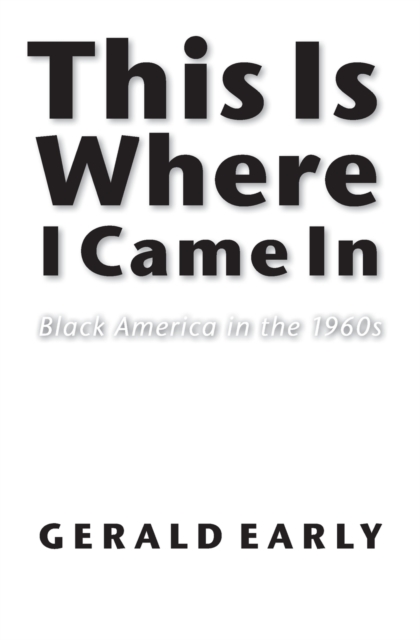 This Is Where I Came In : Black America in the 1960s, Paperback / softback Book