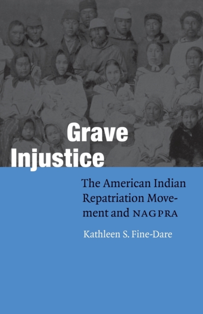 Grave Injustice : The American Indian Repatriation Movement and NAGPRA, Paperback / softback Book