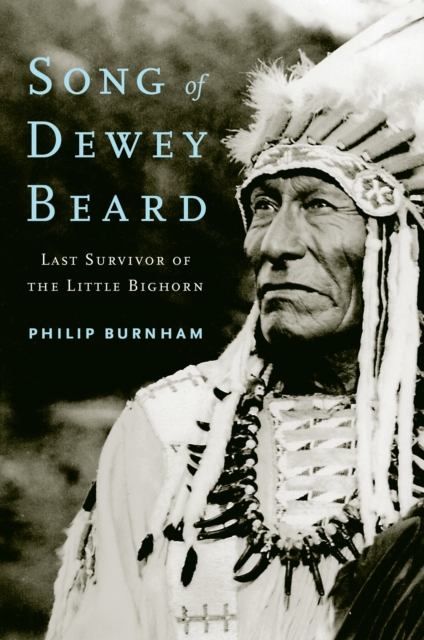 Song of Dewey Beard : Last Survivor of the Little Bighorn, EPUB eBook