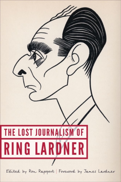 The Lost Journalism of Ring Lardner, Hardback Book
