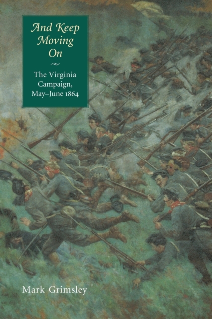 And Keep Moving On : The Virginia Campaign, May-June 1864, Paperback / softback Book