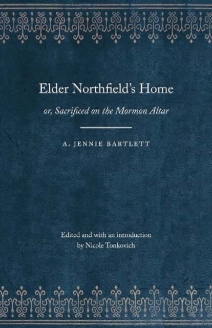 Elder Northfield's Home : or, Sacrificed on the Mormon Altar, Paperback / softback Book