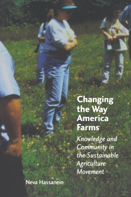 Changing the Way America Farms : Knowledge and Community in the Sustainable Agriculture Movement, Paperback / softback Book