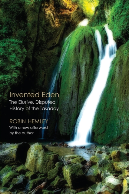 Invented Eden : The Elusive, Disputed History of the Tasaday, Paperback / softback Book