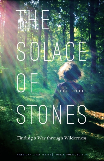 The Solace of Stones : Finding a Way through Wilderness, Paperback / softback Book