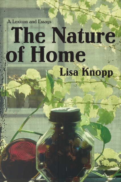 The Nature of Home : A Lexicon and Essays, Paperback / softback Book