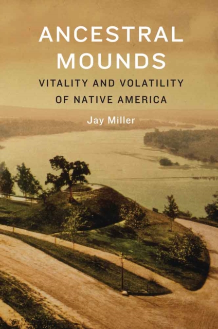 Ancestral Mounds : Vitality and Volatility of Native America, Hardback Book