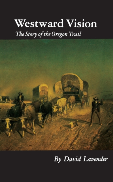 Westward Vision : The Story of the Oregon Trail, Paperback / softback Book