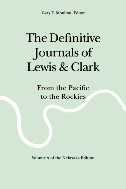 The Definitive Journals of Lewis and Clark, Vol 7 : From the Pacific to the Rockies, Paperback / softback Book