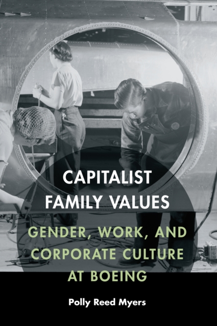 Capitalist Family Values : Gender, Work, and Corporate Culture at Boeing, EPUB eBook