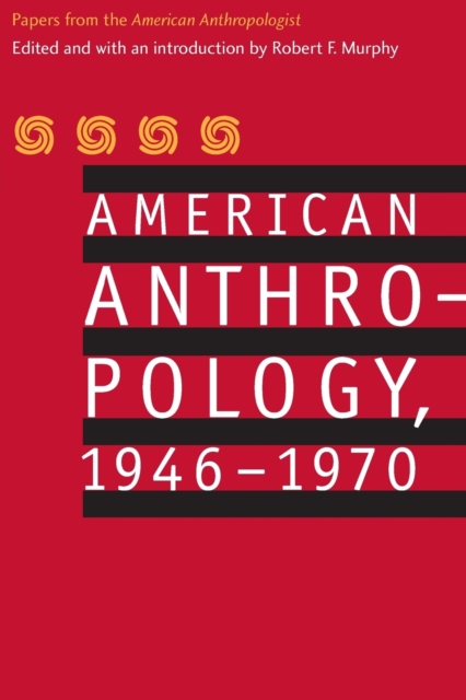 American Anthropology, 1946-1970 : Papers from the "American Anthropologist", Paperback / softback Book