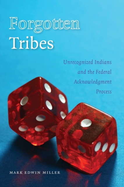 Forgotten Tribes : Unrecognized Indians and the Federal Acknowledgment Process, Paperback / softback Book